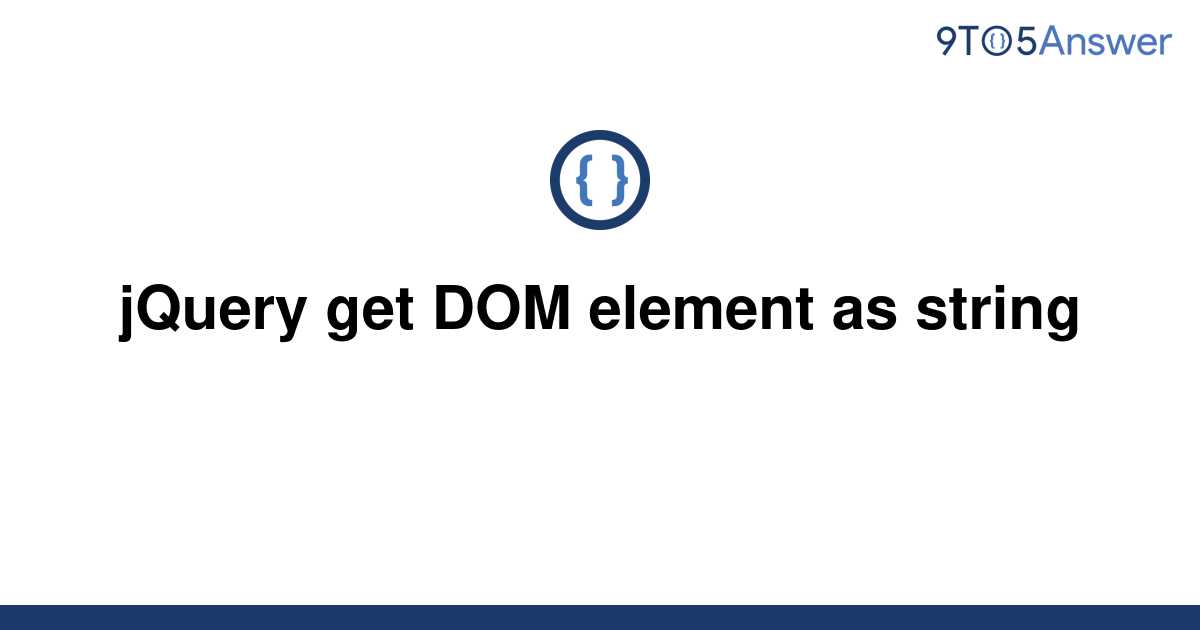 solved-jquery-get-dom-element-as-string-9to5answer