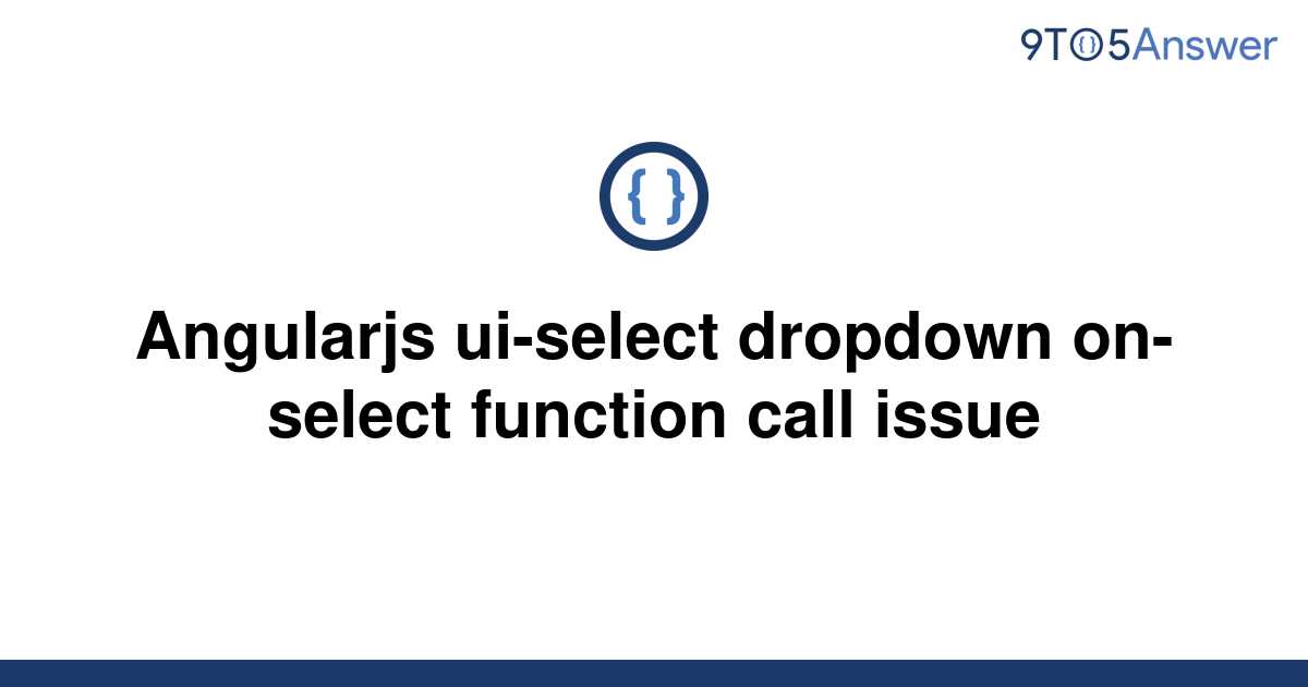 solved-angularjs-ui-select-dropdown-on-select-function-9to5answer