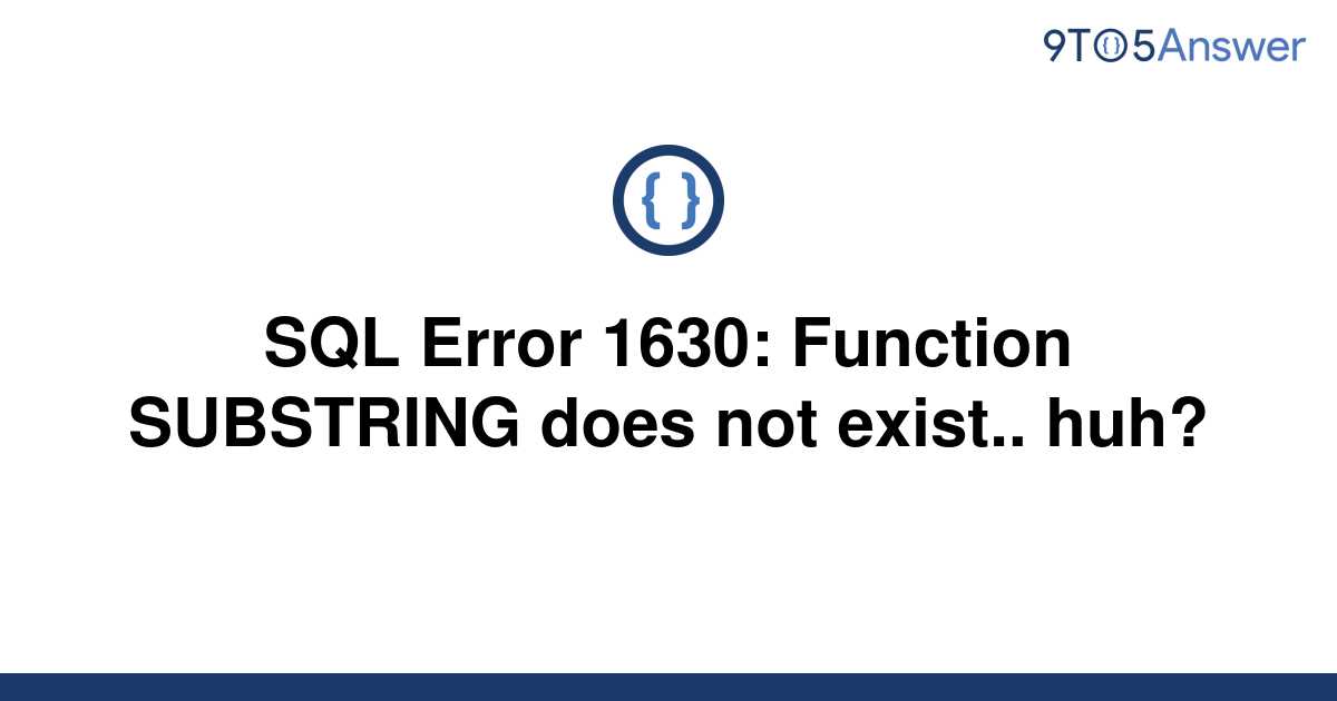 solved-sql-error-1630-function-substring-does-not-9to5answer