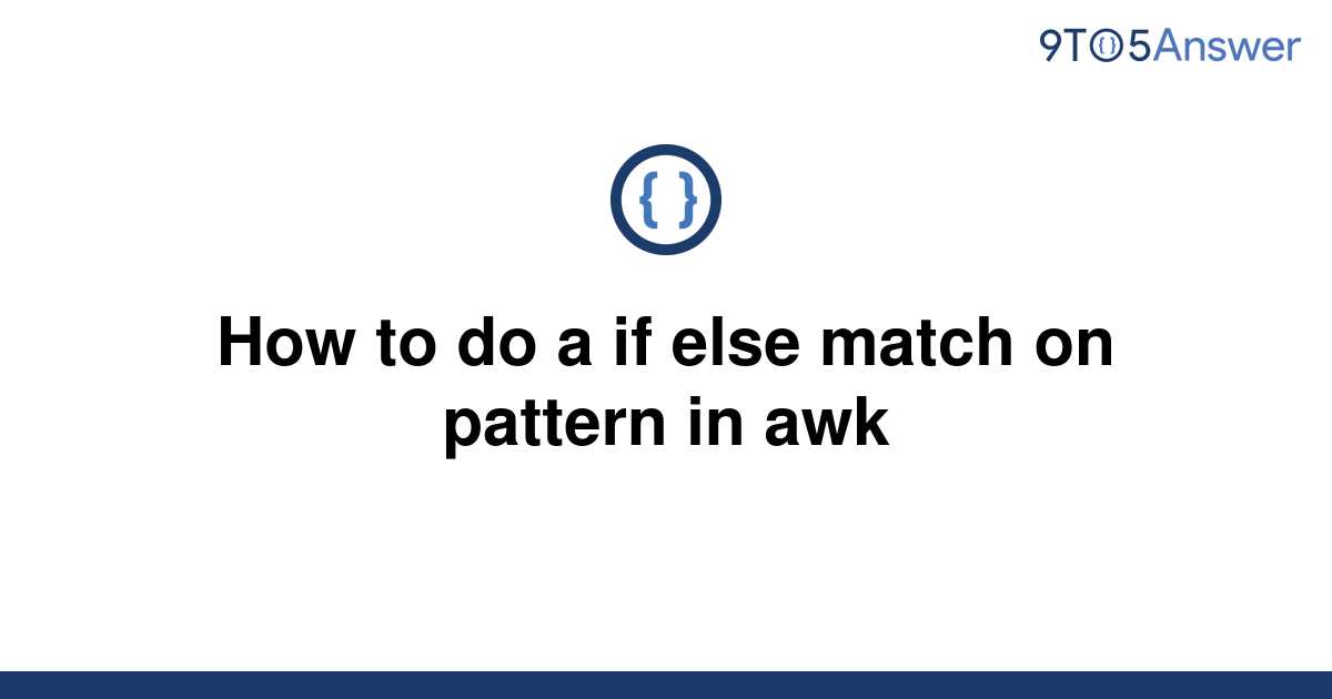 [Solved] How to do a if else match on pattern in awk 9to5Answer