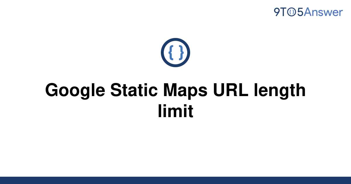 solved-google-static-maps-url-length-limit-9to5answer