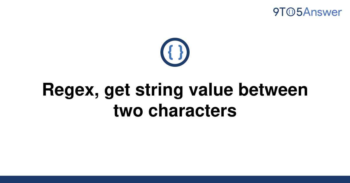 solved-regex-get-string-value-between-two-characters-9to5answer