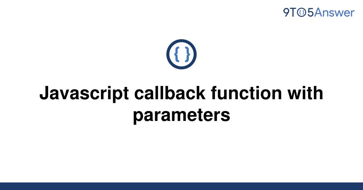 solved-javascript-callback-function-with-parameters-9to5answer