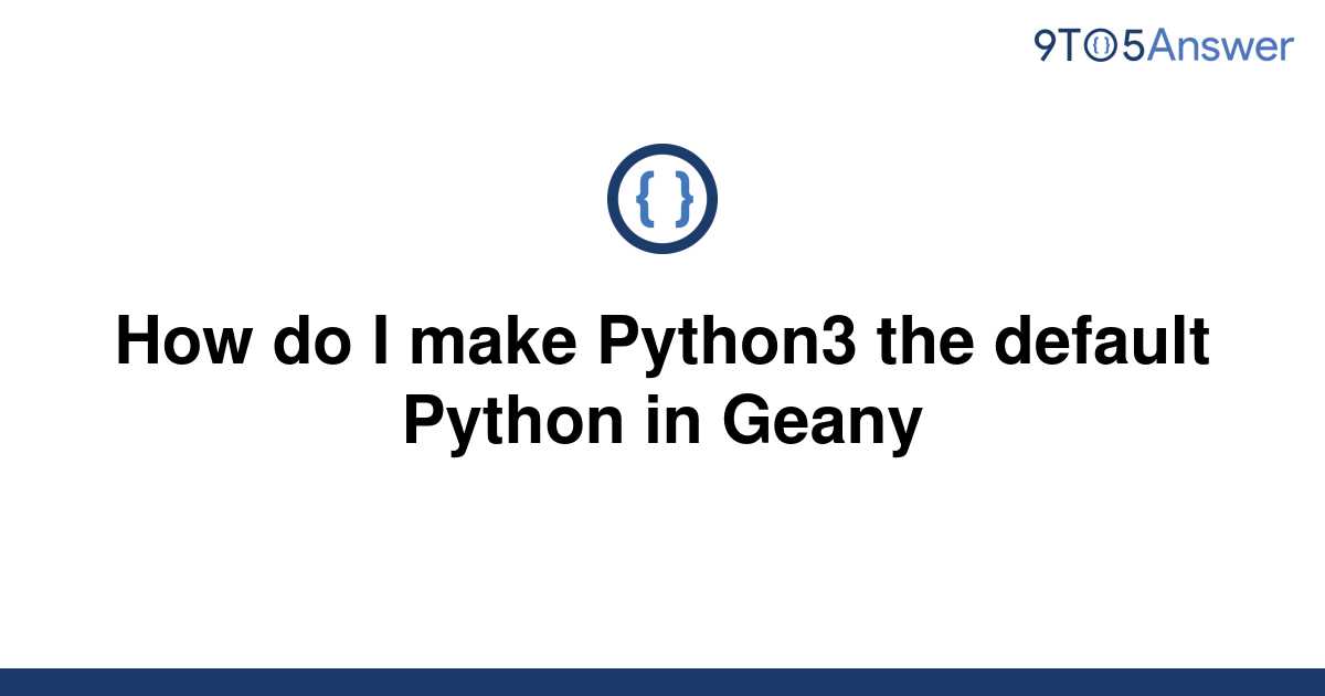 solved-how-do-i-make-python3-the-default-python-in-9to5answer