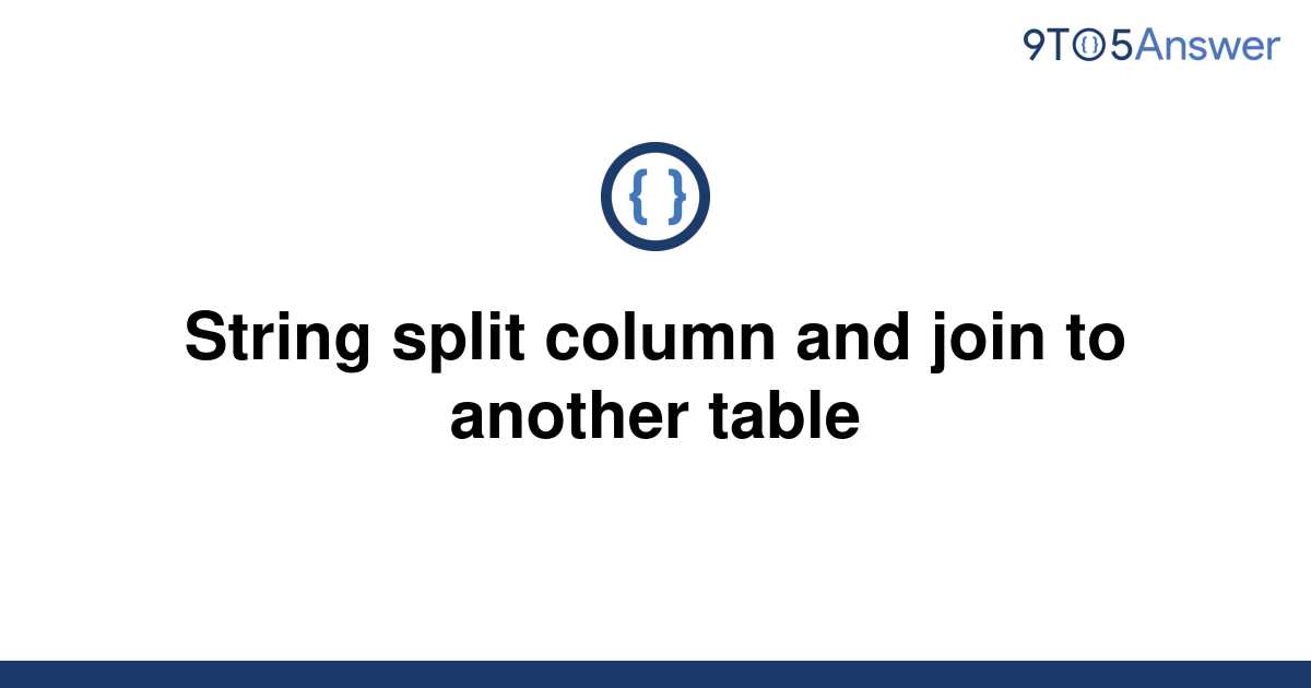 [Solved] String split column and join to another table 9to5Answer