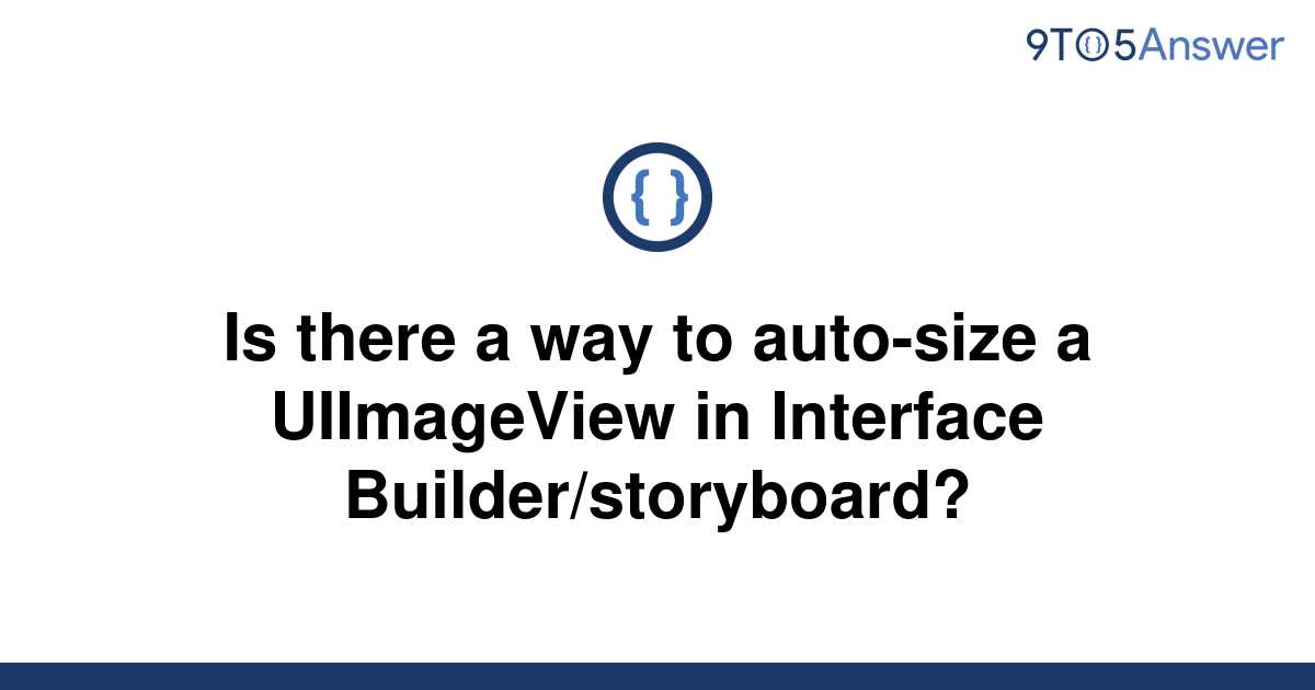 solved-is-there-a-way-to-auto-size-a-uiimageview-in-9to5answer