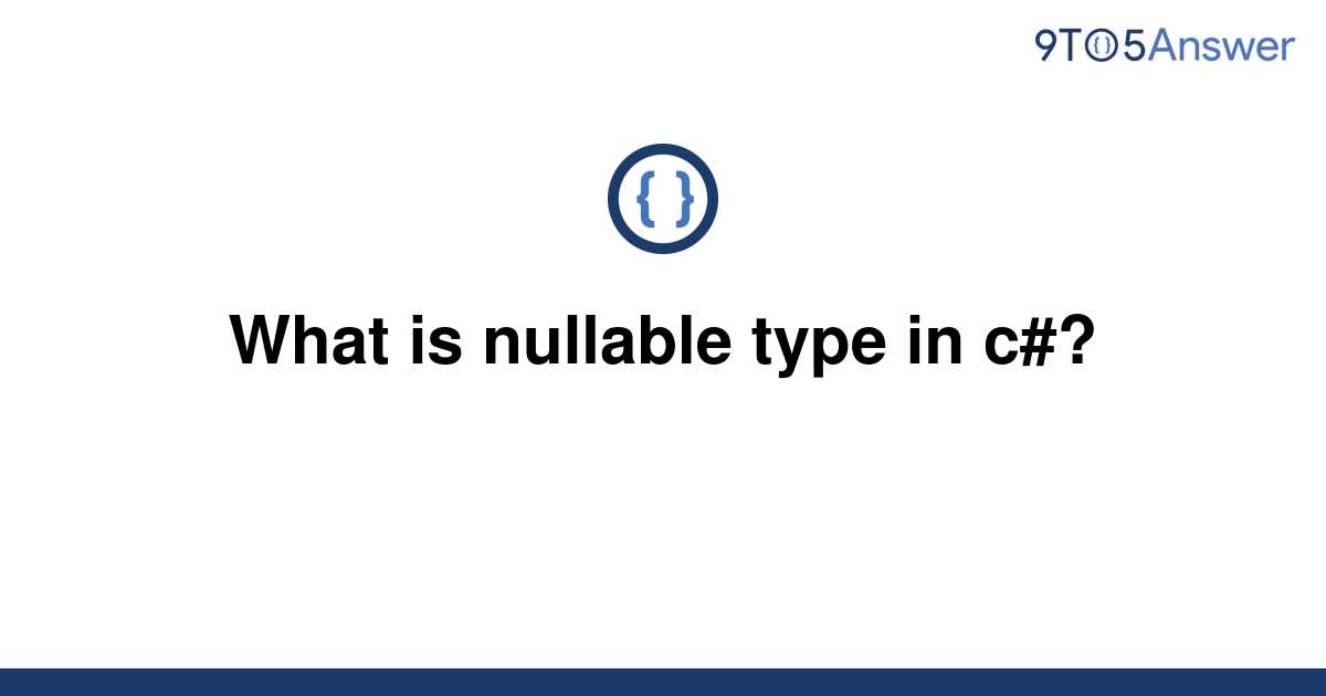 solved-what-is-nullable-type-in-c-9to5answer