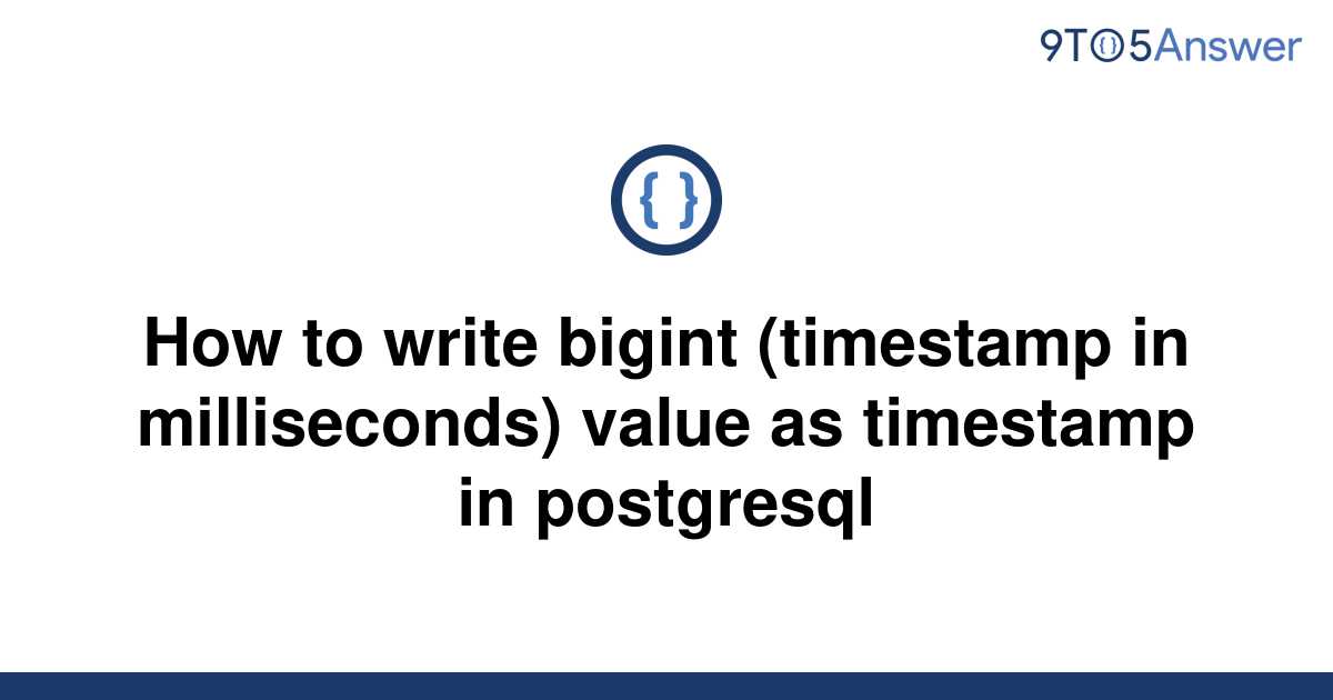 solved-how-to-write-bigint-timestamp-in-milliseconds-9to5answer