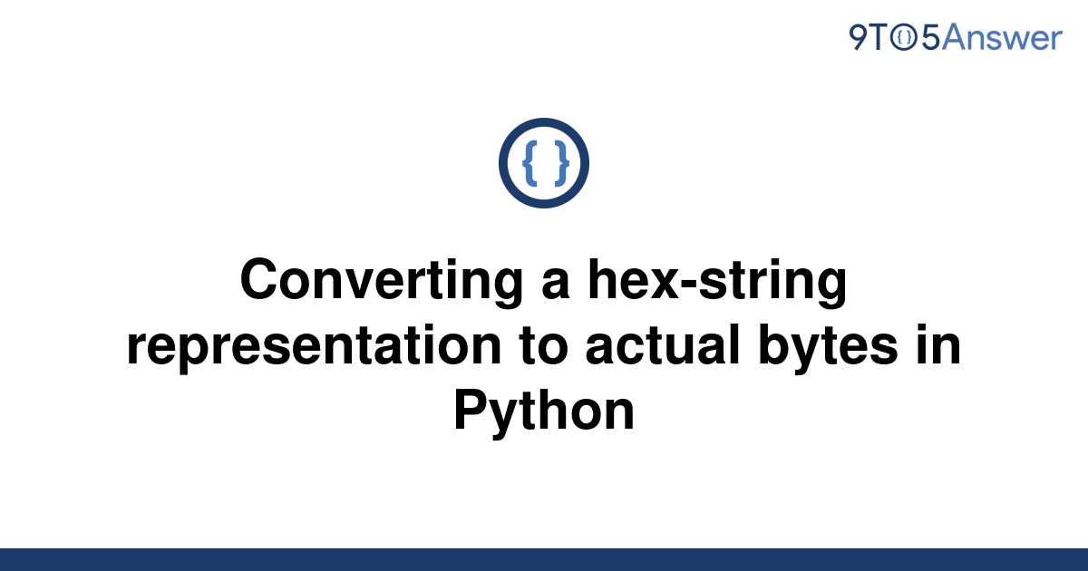 solved-converting-a-hex-string-representation-to-actual-9to5answer