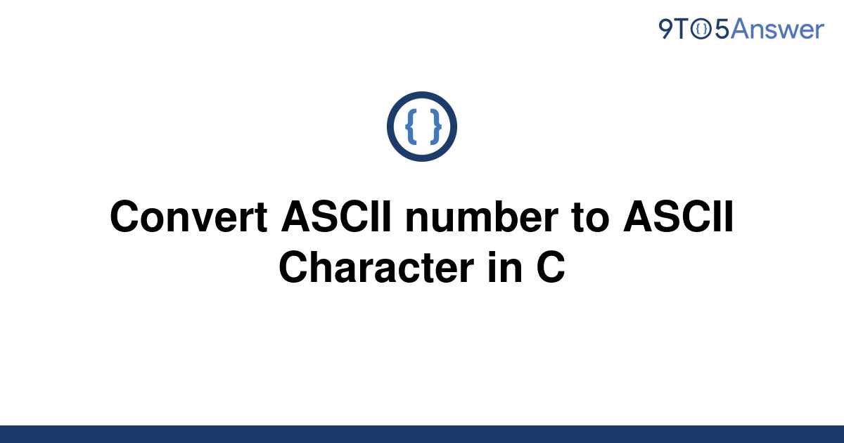 solved-convert-ascii-number-to-ascii-character-in-c-9to5answer