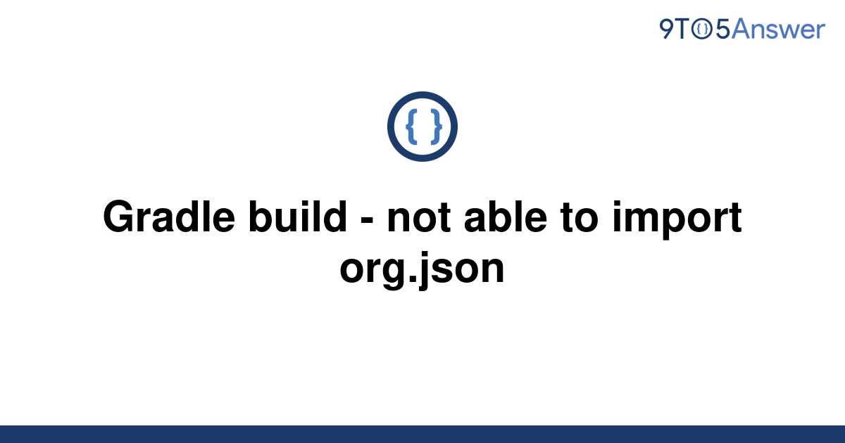 solved-gradle-build-not-able-to-import-org-json-9to5answer