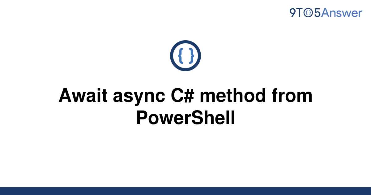 Solved Await Async C Method From Powershell 9to5answer 2030