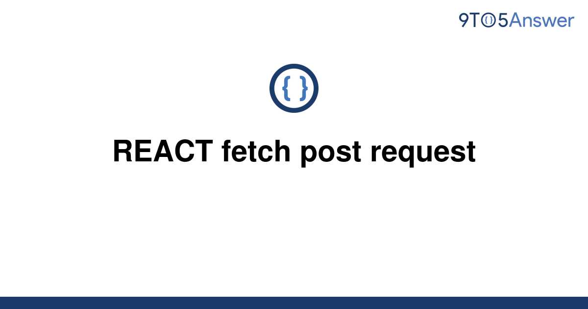 solved-react-fetch-post-request-9to5answer