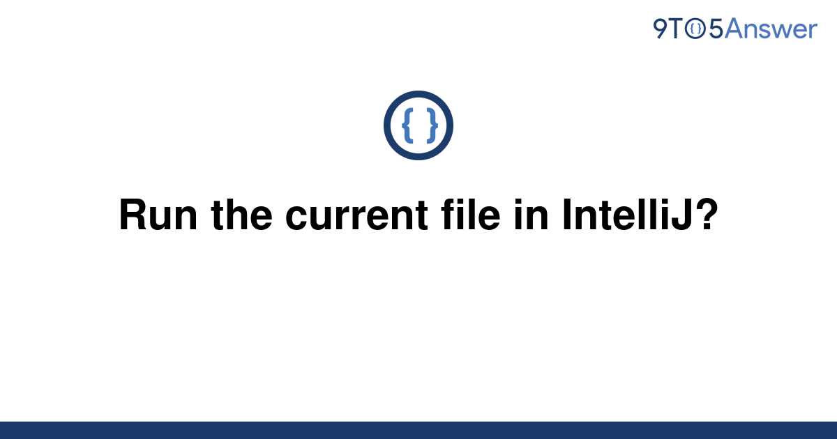 solved-run-the-current-file-in-intellij-9to5answer