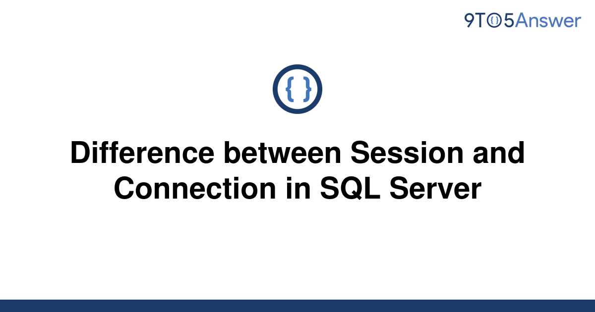 solved-difference-between-session-and-connection-in-sql-9to5answer