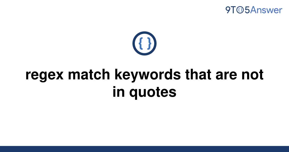 solved-regex-match-keywords-that-are-not-in-quotes-9to5answer