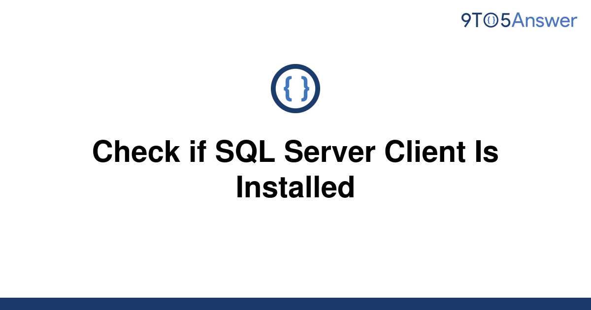 solved-check-if-sql-server-client-is-installed-9to5answer