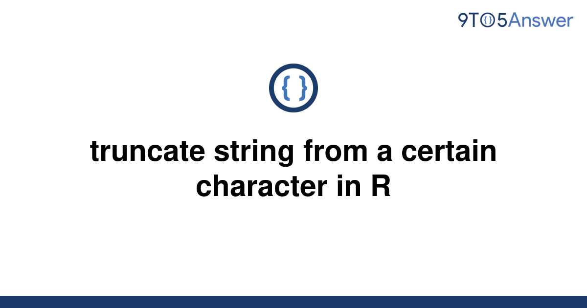 solved-truncate-string-from-a-certain-character-in-r-9to5answer