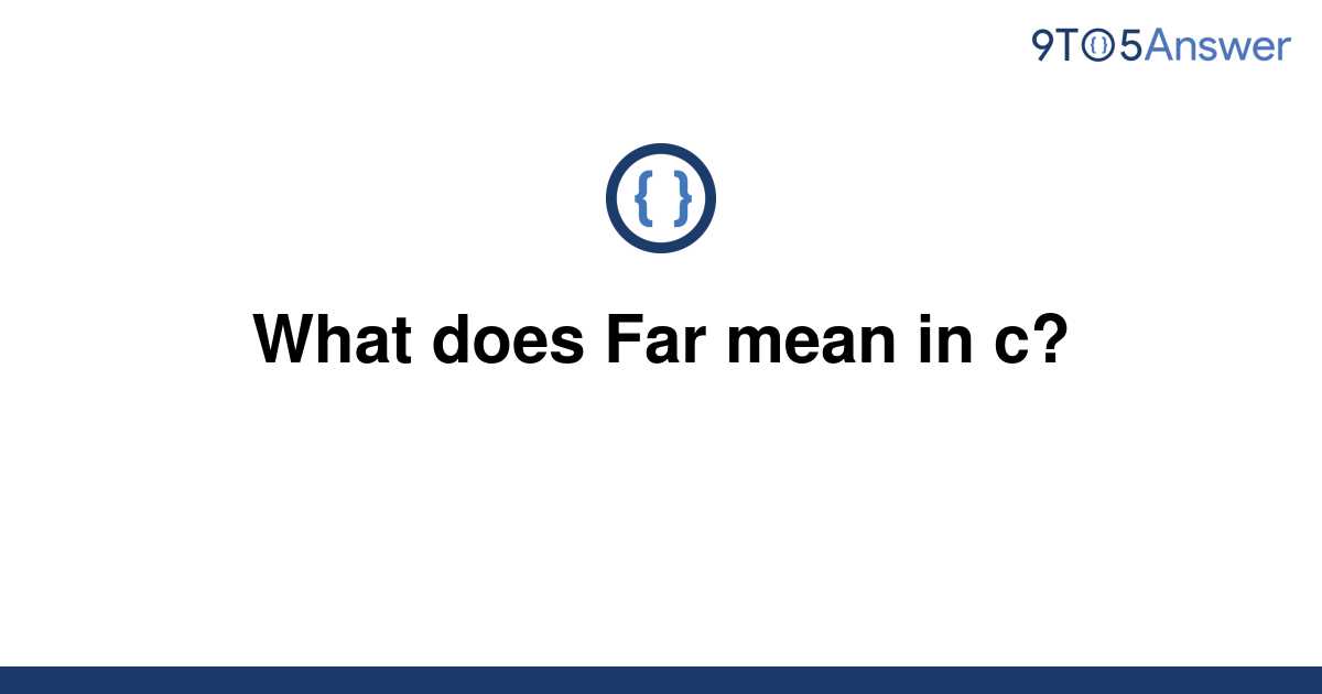 solved-what-does-far-mean-in-c-9to5answer