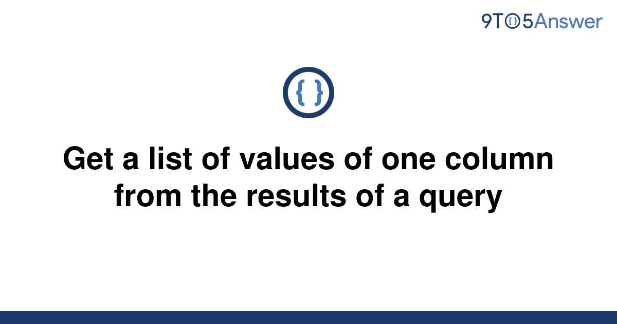 solved-get-a-list-of-values-of-one-column-from-the-9to5answer