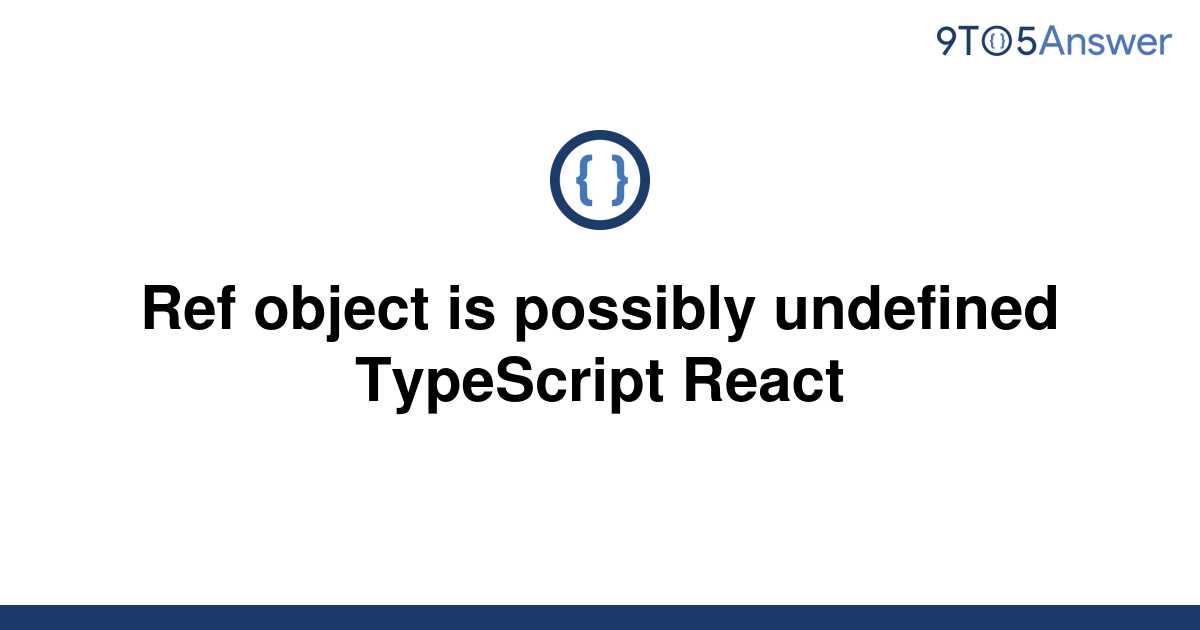  Solved Ref Object Is Possibly Undefined TypeScript 9to5Answer