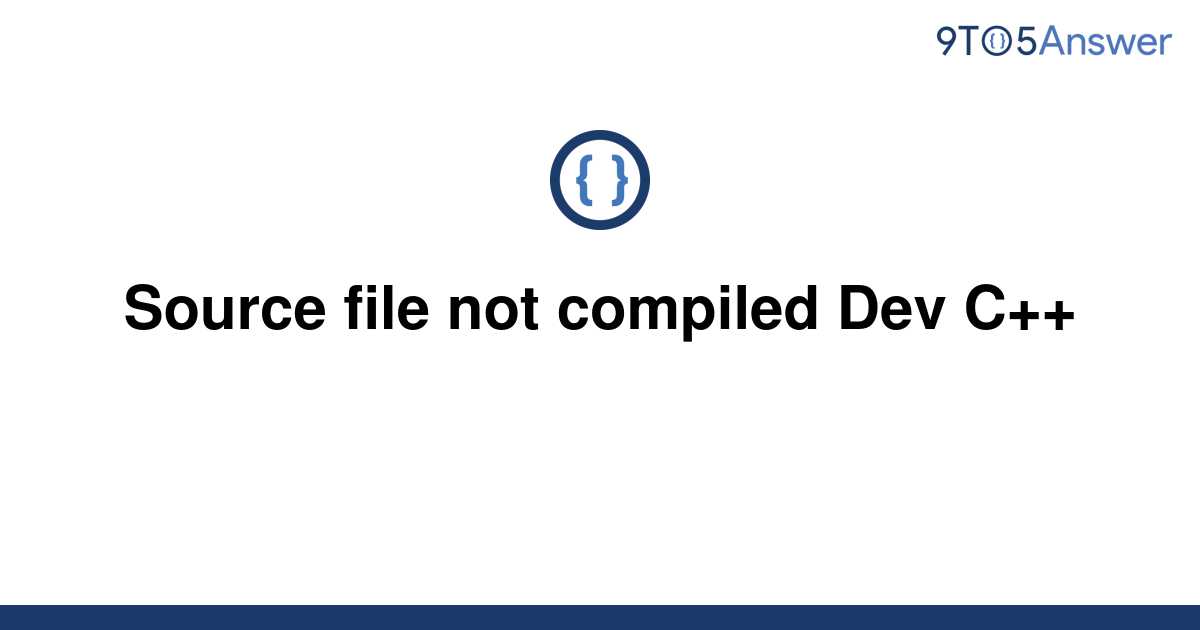 solved-source-file-not-compiled-dev-c-9to5answer