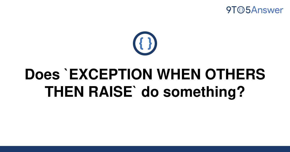 solved-does-exception-when-others-then-raise-do-9to5answer