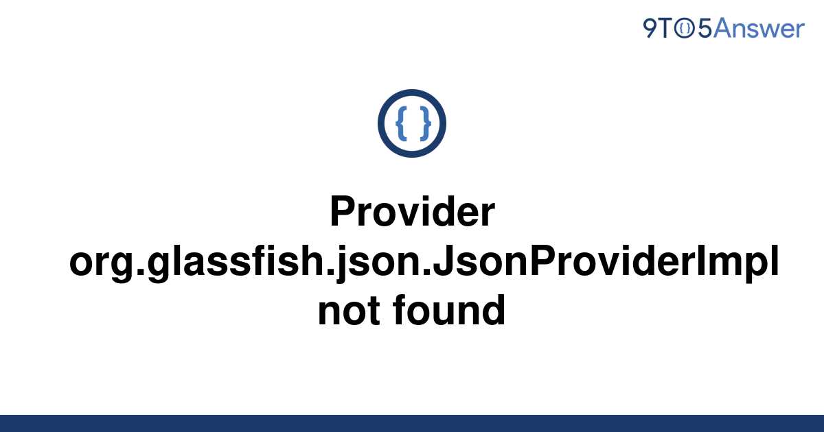 solved-provider-org-glassfish-json-jsonproviderimpl-not-9to5answer