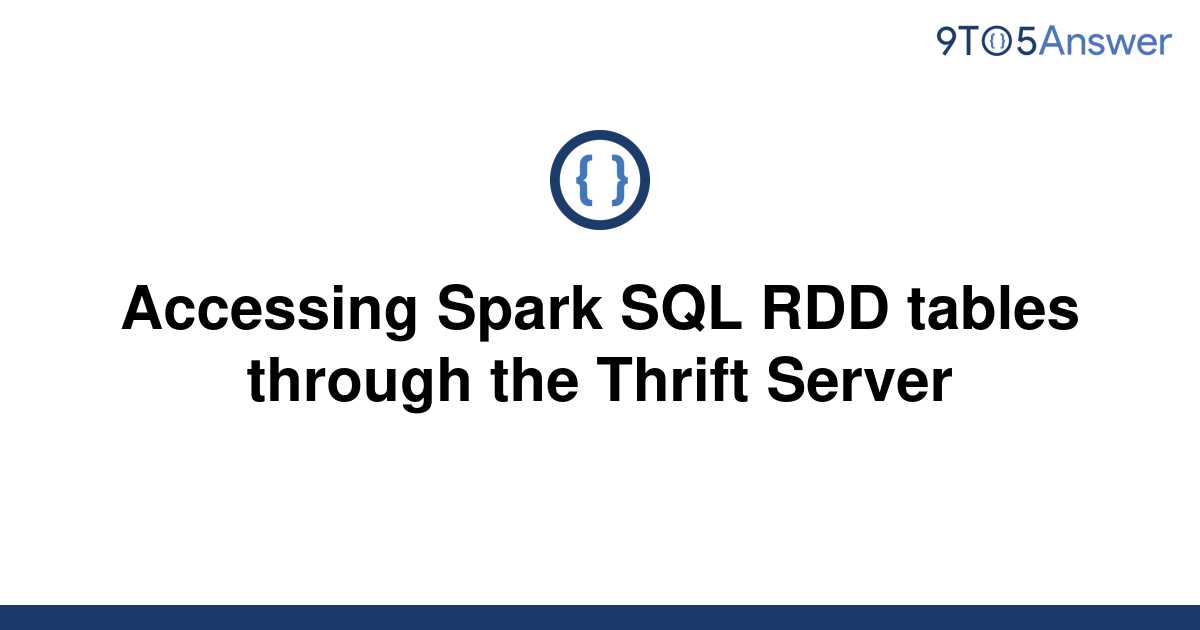 solved-accessing-spark-sql-rdd-tables-through-the-9to5answer