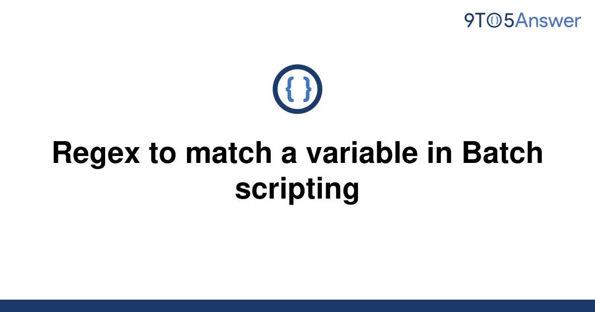 solved-regex-to-match-a-variable-in-batch-scripting-9to5answer