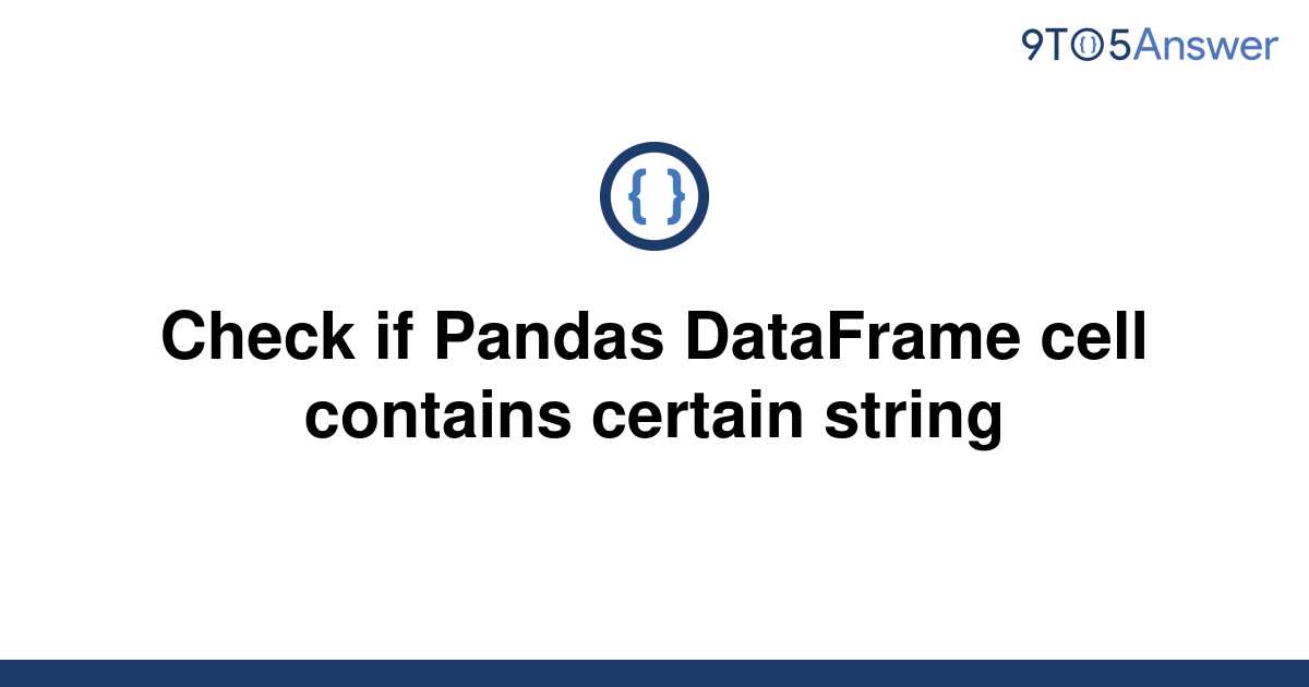 solved-check-if-pandas-dataframe-cell-contains-certain-9to5answer