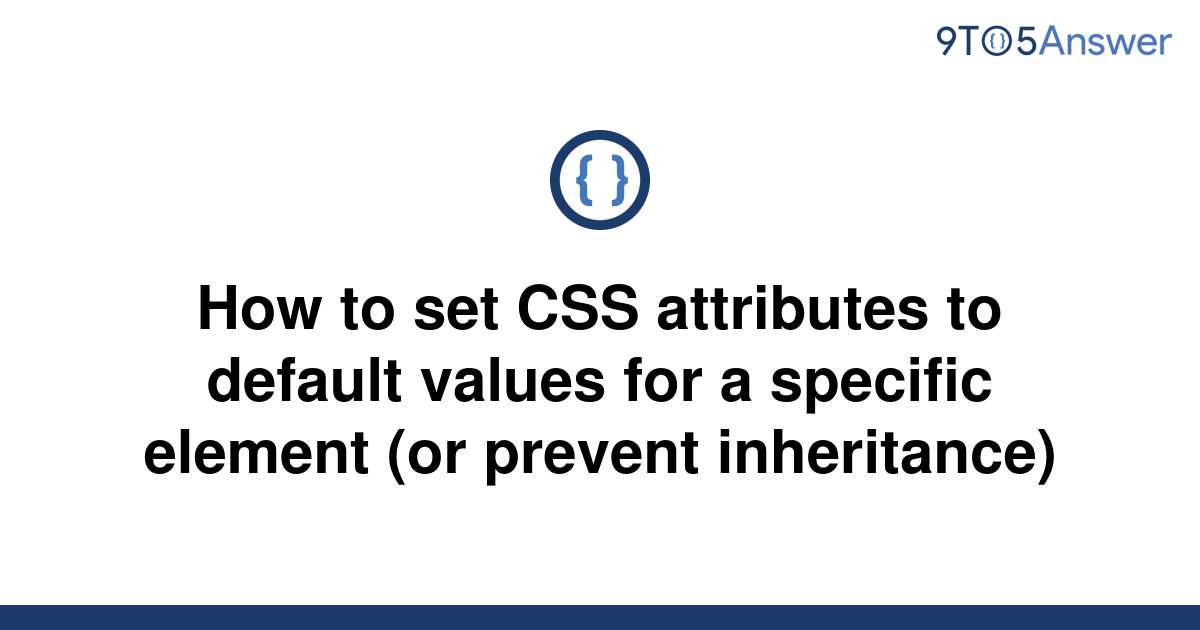 solved-how-to-set-css-attributes-to-default-values-for-9to5answer