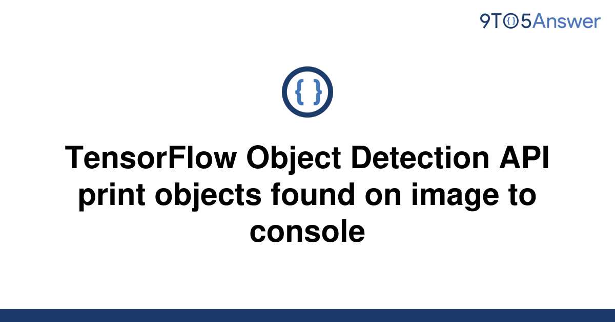 Solved Tensorflow Object Detection Api Print Objects 9to5answer