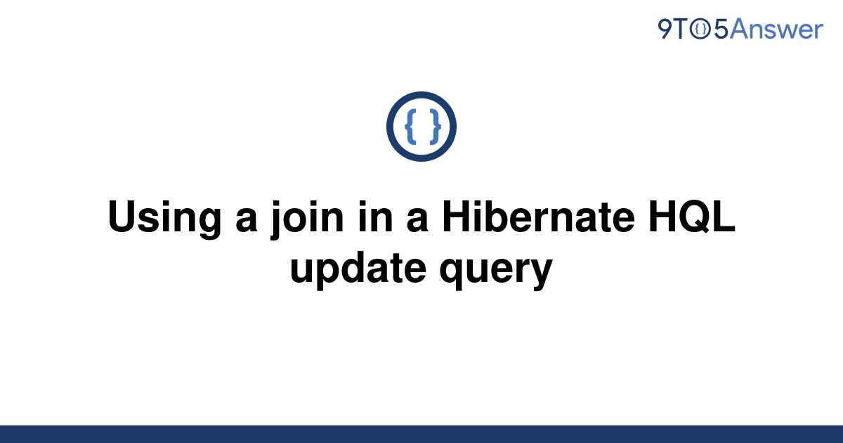 solved-using-a-join-in-a-hibernate-hql-update-query-9to5answer