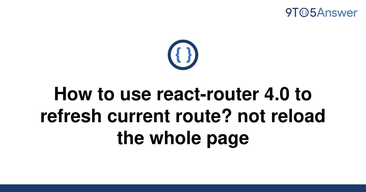 solved-how-to-use-react-router-4-0-to-refresh-current-9to5answer