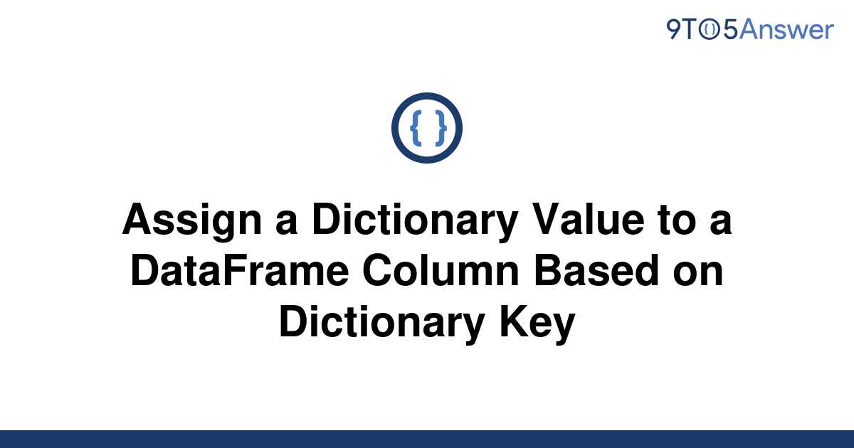 Template Assign A Dictionary Value To A Dataframe Column Based On Dictionary Key20220605 3238123 140vaep 