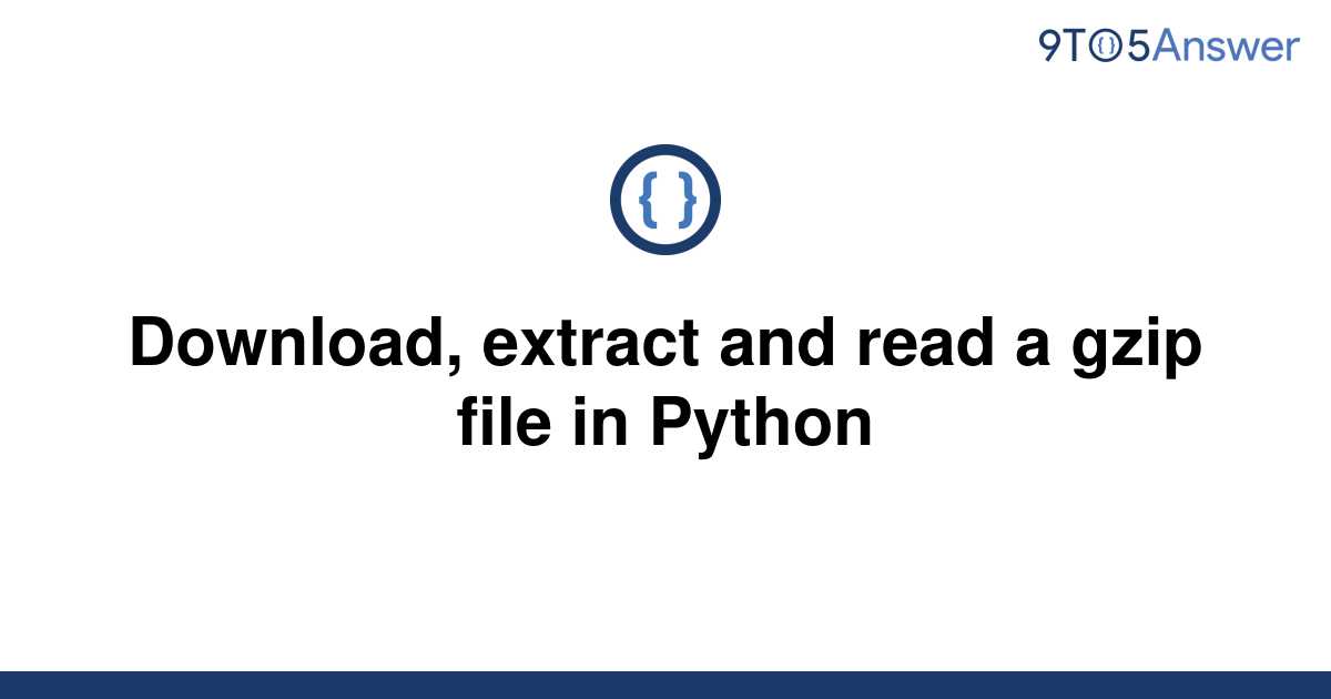 solved-download-extract-and-read-a-gzip-file-in-python-9to5answer