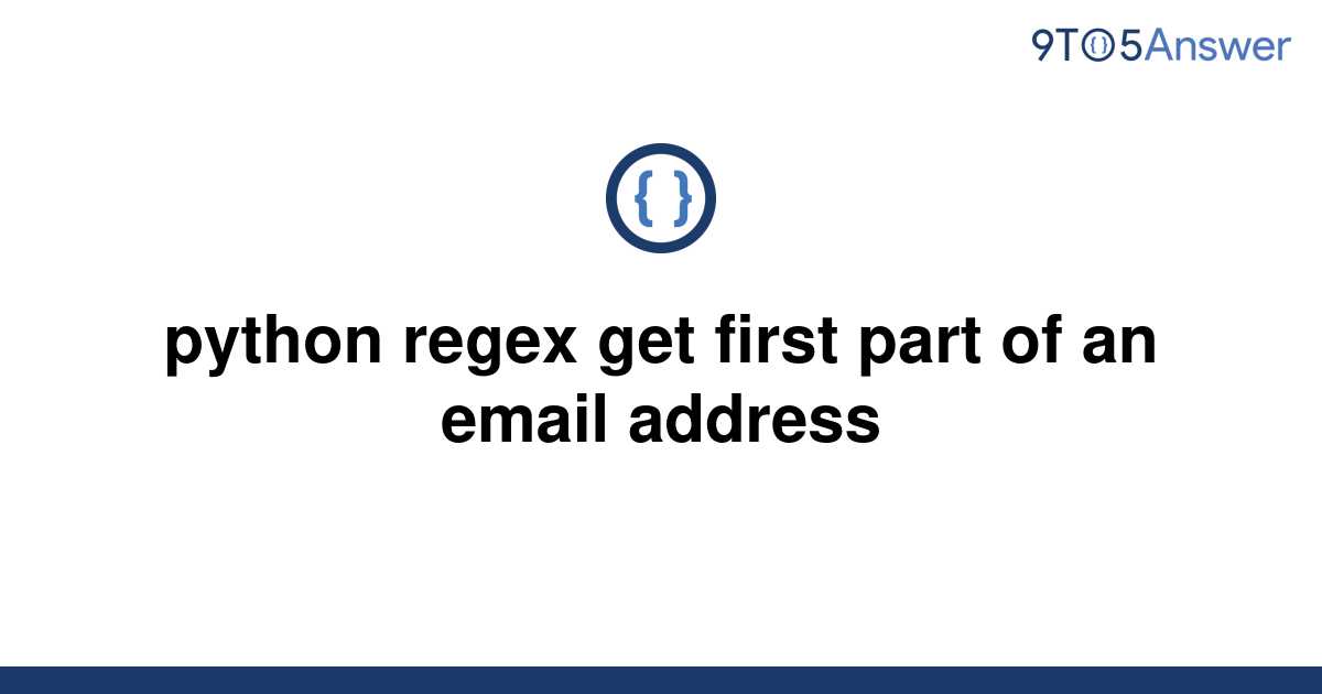 solved-python-regex-get-first-part-of-an-email-address-9to5answer