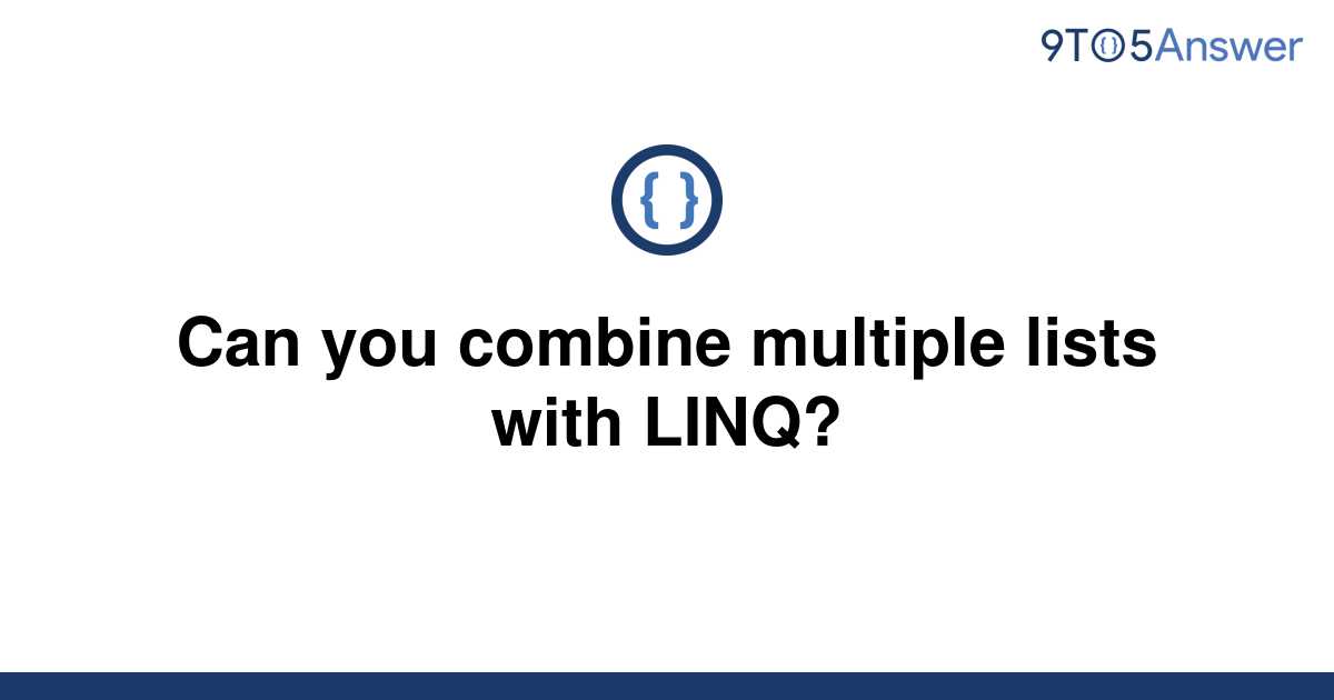 solved-can-you-combine-multiple-lists-with-linq-9to5answer