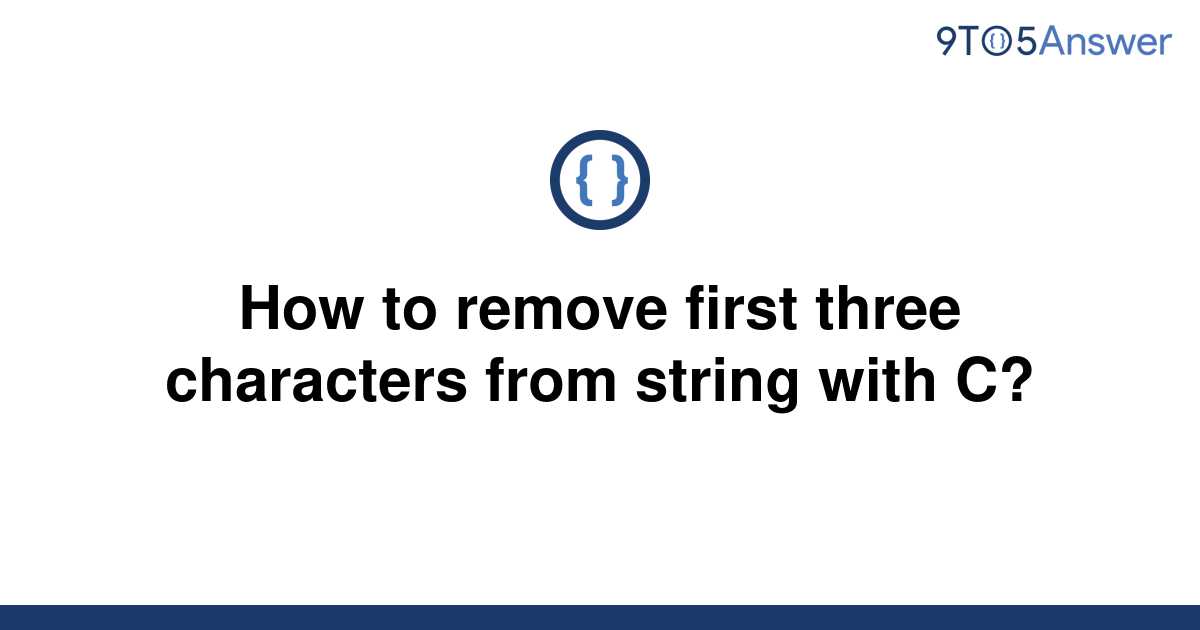 solved-how-to-remove-first-three-characters-from-string-9to5answer