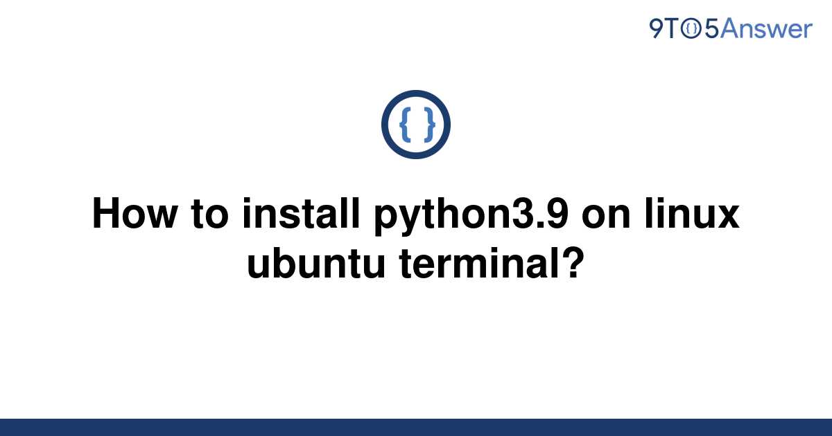 solved-how-to-install-python3-9-on-linux-ubuntu-9to5answer