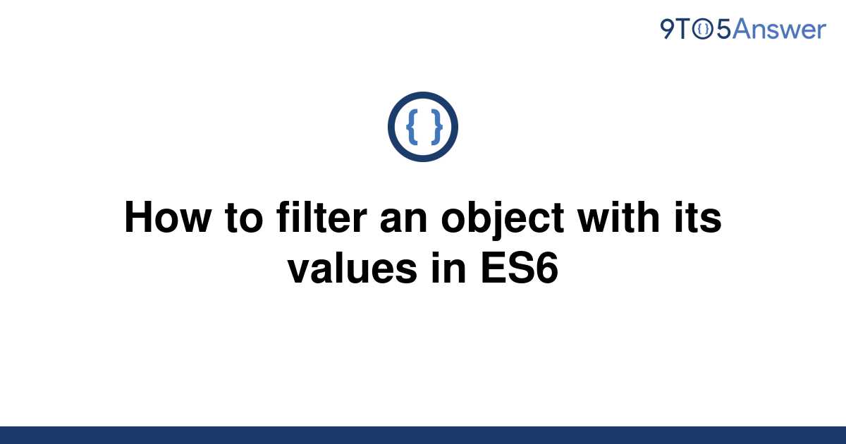 solved-how-to-filter-an-object-with-its-values-in-es6-9to5answer