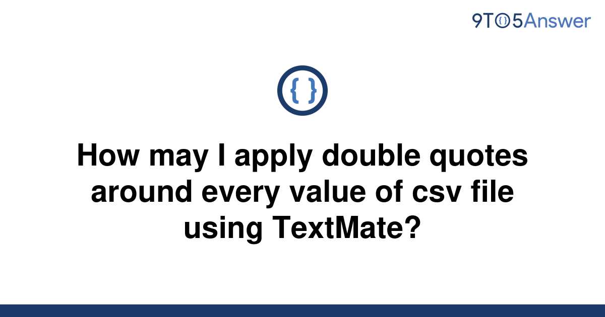 solved-how-may-i-apply-double-quotes-around-every-value-9to5answer