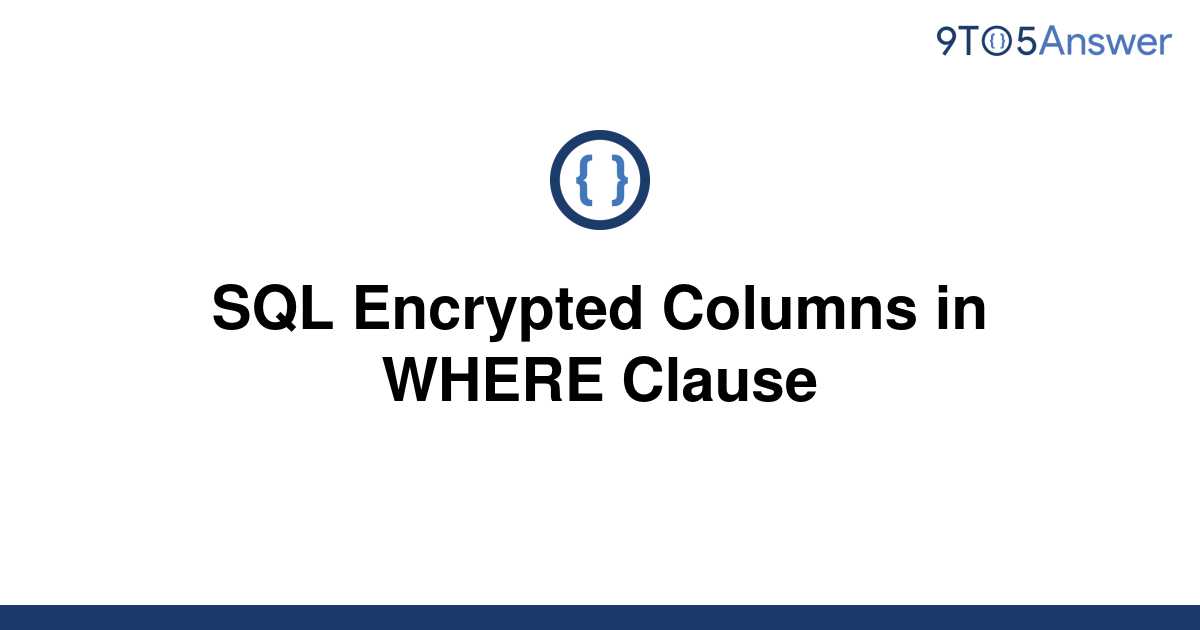 solved-sql-encrypted-columns-in-where-clause-9to5answer