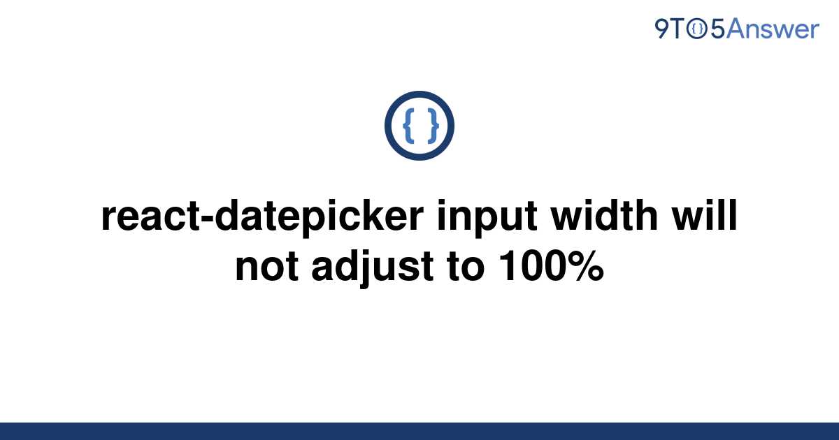 solved-react-datepicker-input-width-will-not-adjust-to-9to5answer