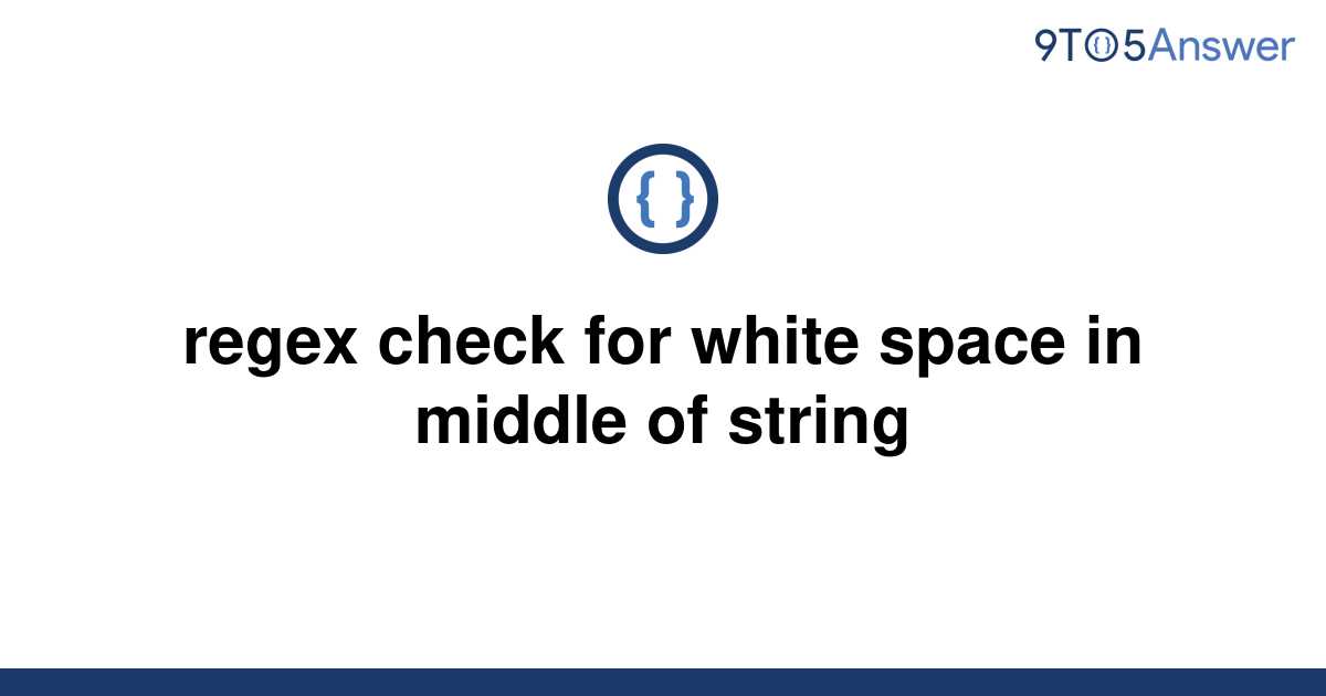 solved-regex-check-for-white-space-in-middle-of-string-9to5answer