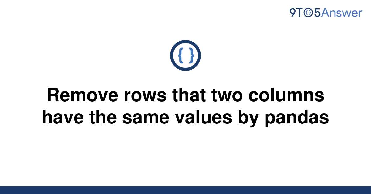 solved-remove-rows-that-two-columns-have-the-same-9to5answer