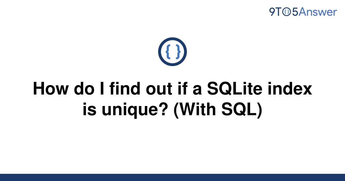 solved-how-do-i-find-out-if-a-sqlite-index-is-unique-9to5answer