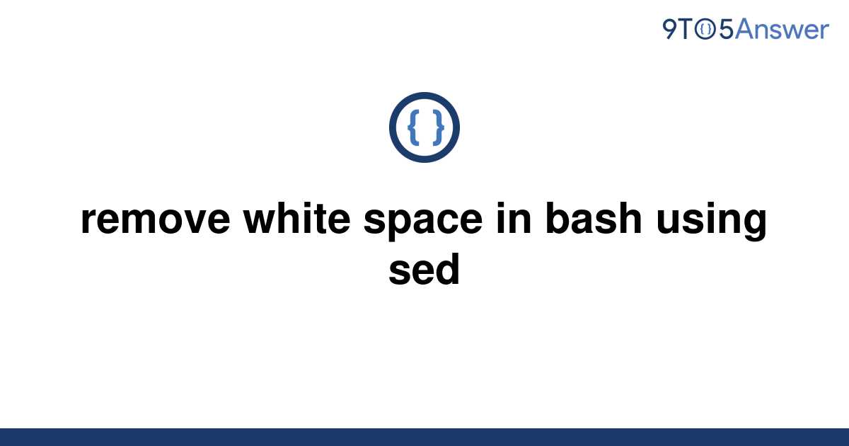  Solved Remove White Space In Bash Using Sed 9to5Answer