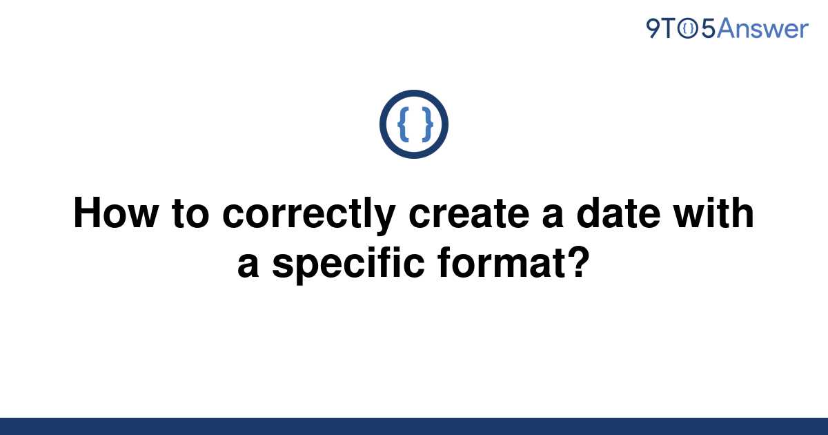 solved-how-to-correctly-create-a-date-with-a-specific-9to5answer